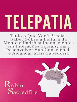 cover image of Telepatia--Tudo o que Você Precisa Saber Sobre a Leitura da Mente e Padrões Inconscientes em Interações Sociais, para Desenvolver Sua Consciência e Alcançar Mais Sabedoria
